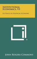 Institutional Economics, V2: Its Place in Political Economy 1258291614 Book Cover