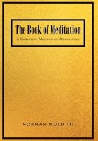 The Book of Meditation: A Christian Method of Meditation 1662419775 Book Cover