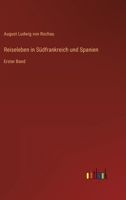 Reiseleben in Südfrankreich und Spanien: Erster Band 3368610368 Book Cover