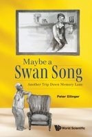 Maybe a Swan Song: Another Trip Down Memory Lane 981981474X Book Cover