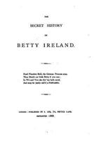 The Secret History Of Betty Ireland (1888) 1146712219 Book Cover