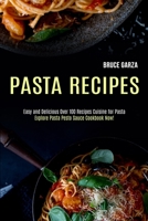 Pasta Recipes: Explore Pasta Pesto Sauce Cookbook Now! (Easy and Delicious Over 100 Recipes Cuisine for Pasta) 1990169082 Book Cover