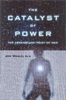 The Catalyst of Power: The Assemblage Point of Man 1899171738 Book Cover