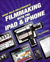 Hand Held Hollywood's Filmmaking with the iPad & iPhone 0321862945 Book Cover