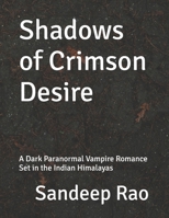 Shadows of Crimson Desire: A Dark Paranormal Vampire Romance Set in the Indian Himalayas B0G52XTTN8 Book Cover