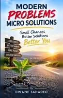 Modern Problems Micro Solutions: Small Changes Practical Steps Real Results B0HKFJK2FL Book Cover