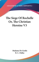 The Siege Of Rochelle Or, The Christian Heroine V3 1430446153 Book Cover