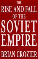 The Rise and Fall of the Soviet Empire 0761520570 Book Cover