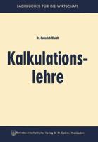 Kalkulationslehre: Eine Einfuhrung in Das Kalkulationswesen in Handel Und Industrie 3663006980 Book Cover
