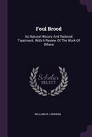 Foul Brood: Its Natural History and Rational Treatment. with a Review of the Work of Others 1378340523 Book Cover