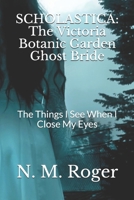 Scholastica: The Victoria Botanic Garden Ghost Bride: The Things I See When I Close My Eyes B0875YCBLQ Book Cover