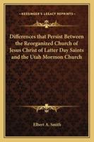 Differences that Persist Between the Reorganized Church of Jesus Christ of Latter Day Saints and the Utah Mormon Church 1417975741 Book Cover