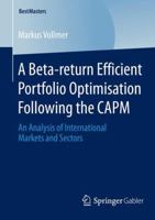 A Beta-Return Efficient Portfolio Optimisation Following the Capm: An Analysis of International Markets and Sectors 3658066334 Book Cover