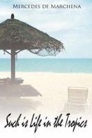 Such Is Life in the Tropics: How Difficult Can It Be to Survive in Paradise? 1425950183 Book Cover