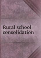 Rural School Consolidation 5518956762 Book Cover