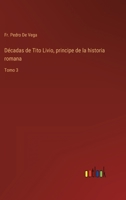 Décadas de Tito Livio, principe de la historia romana: Tomo 3 3368113453 Book Cover