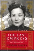 The Last Empress: Madame Chiang Kai-shek and the Birth of Modern China 1439148937 Book Cover