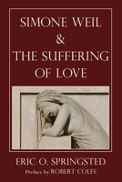 Simone Weil and the Suffering of Love 0936384336 Book Cover