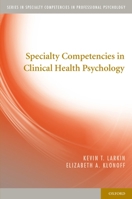 Specialty Competencies in Clinical Health Psychology (Specialty Competencies in Professional Psychology) 0199779139 Book Cover