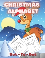 Christmas Alphabet Dot-To-Dot: Connect The Dots Puzzles For Fun And Learning Perfect Gift For Christmas Or Birthday For Girls And Boys B08L9T1K4R Book Cover