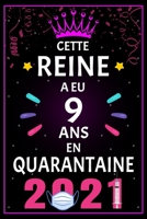 Cette Reine A Eu 9 Ans En Quarantaine 2021: Idées De Cadeaux Parfaites et Uniques Pour Le 9ème Anniversaire Pour Les Filles De 9 Ans, Idées De Cadeau Drôle B08RB6LM68 Book Cover