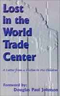 Lost in the World Trade Center: A Letter from a Victim to His Children 0971427259 Book Cover