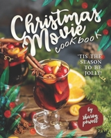 Christmas Movie Cookbook: 'Tis The Season to Be Jolly! B08P61N534 Book Cover
