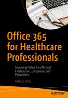 Office 365 for Healthcare Professionals: Improving Patient Care Through Collaboration, Compliance, and Productivity 1484235487 Book Cover