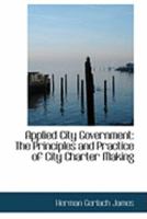 Applied City Government: The Principles and Practice of City Charter Making 0469022604 Book Cover