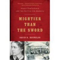 Mightier Than the Sword: Uncle Tom's Cabin and the Battle for America 0393342352 Book Cover