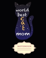 WORLD BEST CAT MOM: Notebooks are a very essential part for taking notes, as a diary, writing thoughts and inspirations, tracking your goals,for homework, planning and organizing. 169911627X Book Cover