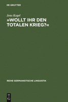 Wollt Ihr Den Totalen Krieg?: Eine Semiotische Und Linguistische Gesamtanalyse Der Rede Goebbels' Im Berliner Sportpalast Am 18. Februar 1943 348431270X Book Cover