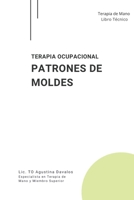 Terapia Ocupacional Patrones de moldes: Terapia de Mano Libro Técnico (Spanish Edition) B0DSVZXC67 Book Cover