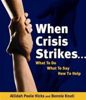 When Crisis Strikes...: What to Do, What to Say, How to Help 0982402805 Book Cover