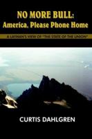 No More Bull: America, Please Phone Home: A Layman's View Of The State Of The Union 1418475394 Book Cover