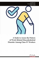 A Study to Assess the Pattern of Work-Related Musculoskeletal Disorder Among Class-IV Workers 9999330991 Book Cover