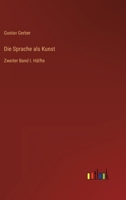 Die Sprache als Kunst: Zweiter Band I. Hälfte 3368220128 Book Cover