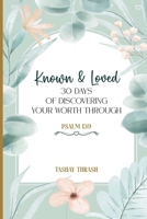 Known and Loved: 30 Days of Discovering Your Worth Through Psalm 139 B0DK7JFVFT Book Cover