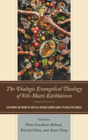 The Dialogic Evangelical Theology of Veli-Matti Kärkkäinen: Exploring the Work of God in a Diverse Church and a Pluralistic World 1978710356 Book Cover