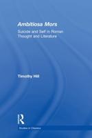 Ambitiosa Mors: Suicide and the Self in Roman Thought and Literature 0415891183 Book Cover