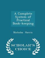 A Complete System of Practical Book-keeping 0469035617 Book Cover