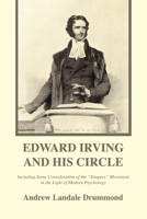 Edward Irving and His Circle: Including Some Consideration of the 'Tongues' Movement in the Light of Modern Psychology 1606087665 Book Cover