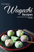 Wonderful Wagashi Recipes: A Complete Cookbook of Asian Confection Ideas! 107487398X Book Cover