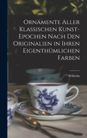 Ornamente aller klassischen Kunst-Epochen nach den Originalien in ihren eigenthümlichen Farben 1018870172 Book Cover