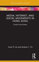 Media, Internet, and Social Movements in Hong Kong: Control and Protest 0367713020 Book Cover