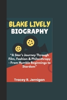 BLAKE LIVELY BIOGRAPHY: “A Star’s Journey Through Film, Fashion & Philanthropy - From Humble Beginnings to Stardom” B0DWXSP44S Book Cover