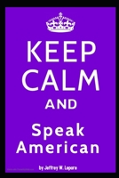 Keep Calm and Speak American B08VR7VCLG Book Cover