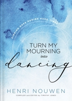 Turn My Mourning into Dancing: Finding Hope in Hard Times 0849917115 Book Cover