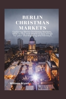 Berlin Christmas Markets: Exploring Berlin Christmas Markets, what to buy and where to buy things for your thanksgiving and holidays. B0CMQCJ12Y Book Cover