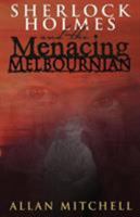 Sherlock Holmes and the Menacing Melbournian 178092965X Book Cover